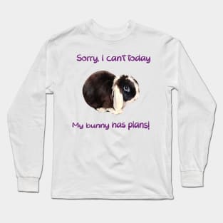 Sorry, I can't today... my bunny has plans! Long Sleeve T-Shirt